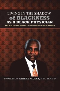 bokomslag Living in the Shadow of Blackness as a Black Physician and Healthcare Disparity in the United States of America