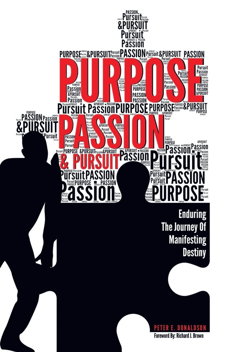 Peter E Donaldson, Peter E. Donaldson - Purpose, Passion & Pursuit, Häftad