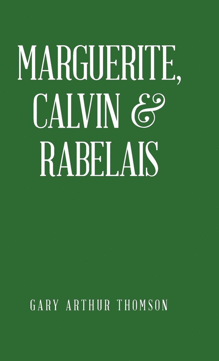 Gary Arthur Thomson - Marguerite, Calvin & Rabelais, Inbunden