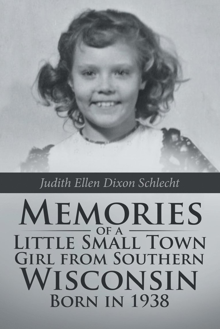 Memories of a Little Small Town Girl from Southern Wisconsin Born in 1938 1