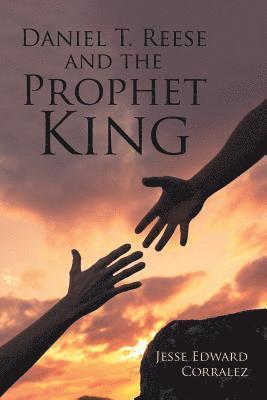 Daniel T. Reese and the Prophet King 1