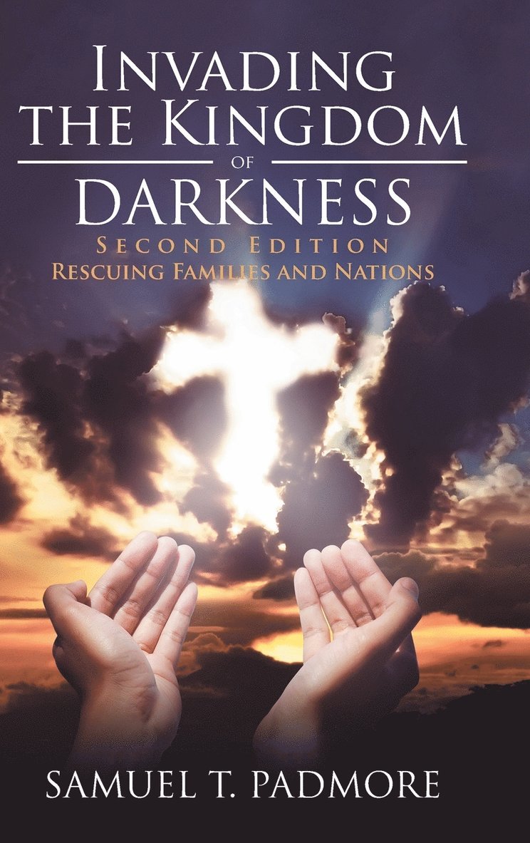 Samuel T Padmore, Samuel T. Padmore - Invading the Kingdom of Darkness, Inbunden