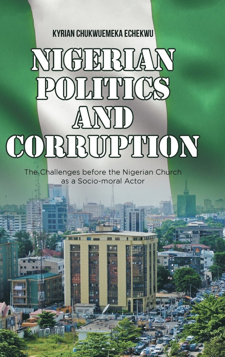 Kyrian Chukwuemeka Echekwu - Nigerian Politics and Corruption, Inbunden