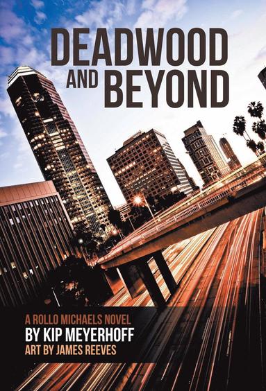 Kip Meyerhoff - Deadwood and Beyond, Inbunden