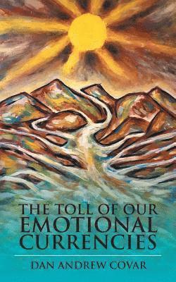Dan Andrew Covar - Toll of Our Emotional Currencies, Häftad