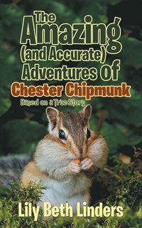 bokomslag The Amazing (and Accurate) Adventures of Chester Chipmunk