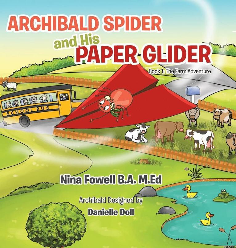 M Ed Nina Fowell B a, M. Ed Nina Fowell B. a., M.Ed Nina Fowell B.A., M. Ed Nina Fowell B. A. - Archibald Spider and His Paper Glider, Inbunden