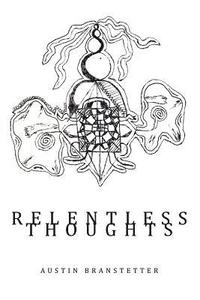 bokomslag Relentless Thoughts