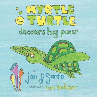 Jan Disanto - Myrtle the Turtle Discovers Hug Power, Häftad