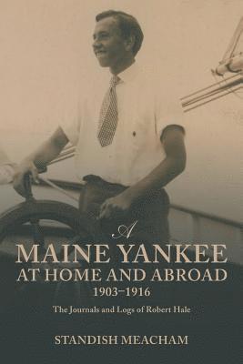Standish Meacham - Maine Yankee at Home and Abroad 1903-1916, Häftad