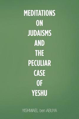 Meditations on Judaisms and the Peculiar Case of Yeshu 1