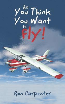 So You Think You Want to Fly! 1
