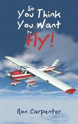 Ron Carpenter - So You Think You Want to Fly!, Häftad