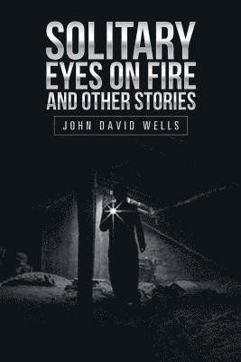 Solitary Eyes on Fire and Other Stories 1