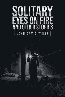 Solitary Eyes on Fire and Other Stories