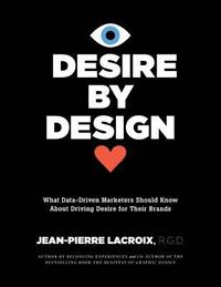 bokomslag Desire by Design: What Data-Driven Marketers Should Know about Driving Desire for Their Brands