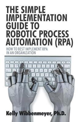 bokomslag The Simple Implementation Guide to Robotic Process Automation (Rpa)