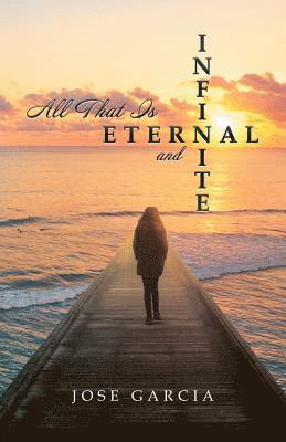 Jose Garcia - All That Is Eternal and Infinite, Häftad