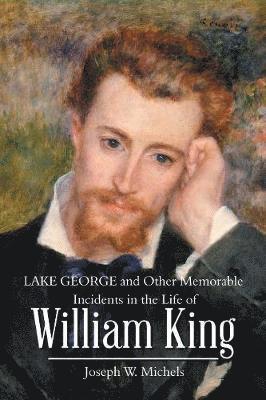 bokomslag Lake George and Other Memorable Incidents in the Life of William King