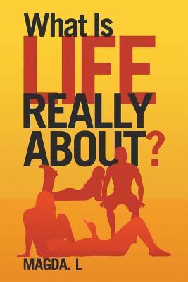 What Is Life Really About? 1