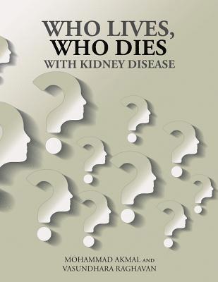 Mohammad Akmal, Vasundhara Raghavan - Who Lives, Who Dies with Kidney Disease, Häftad