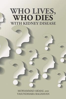 Mohammad Akmal, Vasundhara Raghavan - Who Lives, Who Dies with Kidney Disease, Häftad