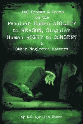 bokomslag 100 Proems & Poems on the Peculiar Human Ability to Reason, Singular Human Right to Consent & Other Neglected Matters