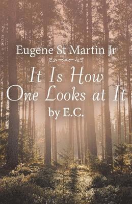 Eugene St Martin Jr, Jr. St Martin, Eugene - It Is How One Looks at It by E. C., Häftad