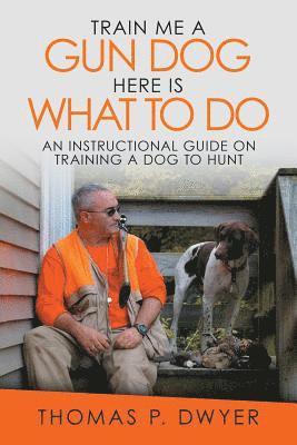 Train Me a Gun Dog Here Is What to Do 1