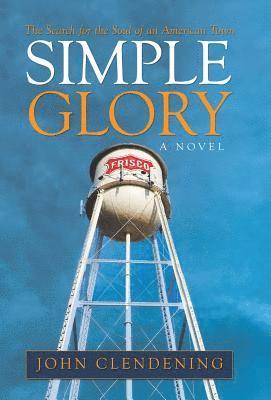 John Clendening - Simple Glory, Inbunden