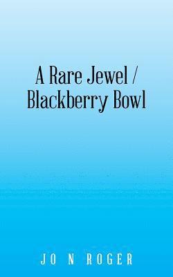 A Rare Jewel / Blackberry Bowl 1