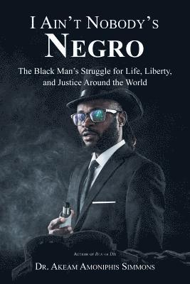 Akeam Amoniphis Simmons, Dr. Akeam Amoniphis Simmons - I Ain't Nobody's Negro, Häftad