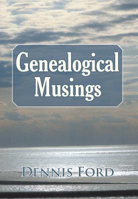 Dennis Ford - Genealogical Musings, Inbunden
