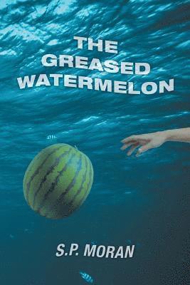 S P Moran, S. P. Moran, S.P. Moran - Greased Watermelon, Häftad