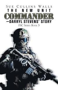bokomslag The New Unit Commander-Darryl Stevens' Story