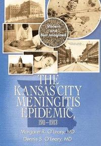 bokomslag The Kansas City Meningitis Epidemic, 1911-1913