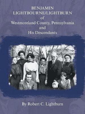 bokomslag Benjamin Lightbourne/Lightburn of Westmoreland County, Pennsylvania and His Descendants