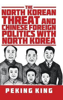 bokomslag The North Korean Threat and Chinese Foreign Politics with North Korea