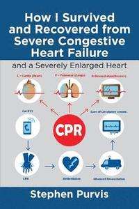 bokomslag How I Survived and Recovered from Severe Congestive Heart Failure