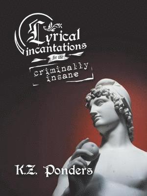 Lyrical Incantations for the Criminally Insane 1