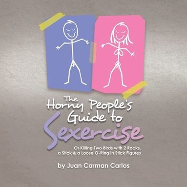 bokomslag The Horny People's Guide to Sexercise