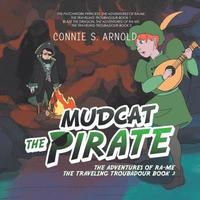bokomslag Mudcat the Pirate: The Adventures of Ra-Me the Traveling Troubadour Book 3
