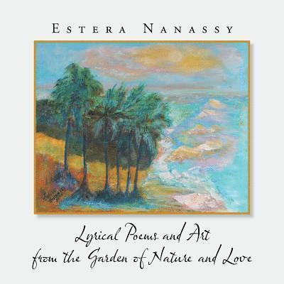 Lyrical Poems and Art from the Garden of Nature and Love 1