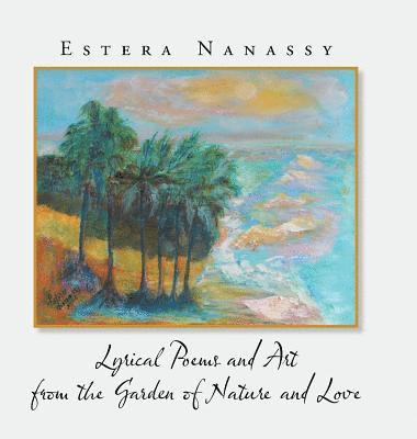 Lyrical Poems and Art from the Garden of Nature and Love 1