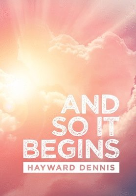 Hayward Dennis - And so It Begins, Inbunden