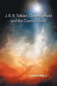 bokomslag J. R. R. Tolkien, Owen Barfield and the Cosmic Christ