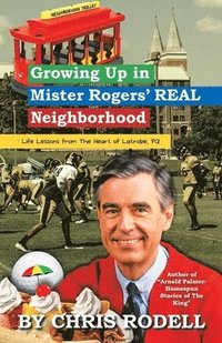 bokomslag Growing up in Mister Rogers' Real Neighborhood