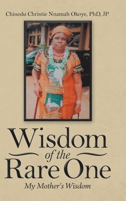 Chinedu Christie Nnamah Okoye Jp, Chinedu Christie Nnamah Okoye PhD JP - Wisdom of the Rare One, Inbunden