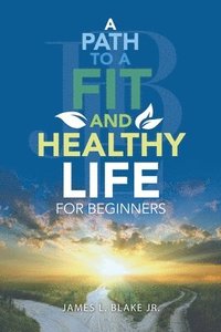 bokomslag A Path to a Fit and Healthy Life for Beginners