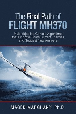 Maged Marghany, Maged Marghany Ph.D. - Final Path of Flight Mh370, Häftad